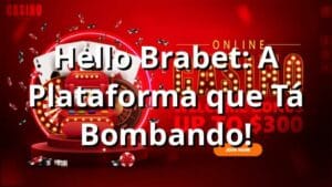 Hello Brabet: A Plataforma que Tá Bombando! 🔥