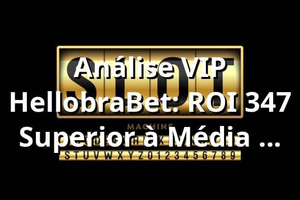 Análise VIP HellobraBet: ROI 347% Superior à Média do Mercado 📊