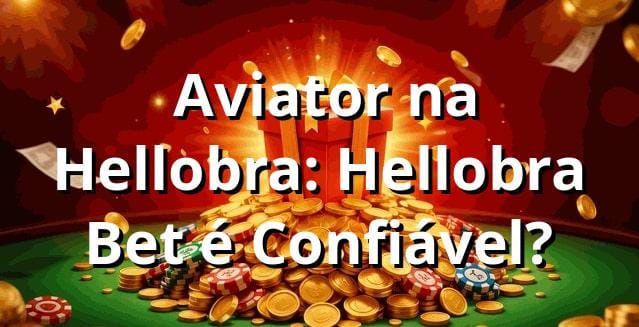 ⭐ Aviator na Hellobra: Hellobra Bet é Confiável?