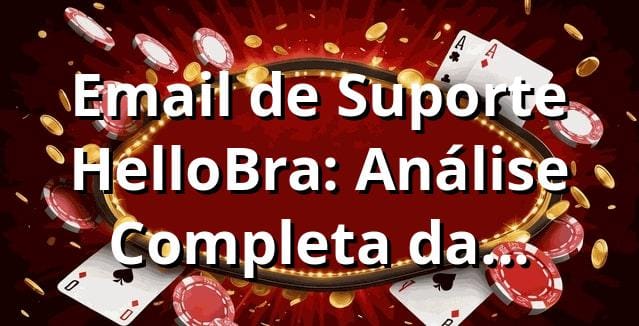 Email de Suporte HelloBra: Análise Completa da Plataforma 2025 📧