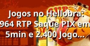📊 Jogos no Hellobra: 96,4% RTP, Saque PIX em 5min e 2.400 Jogos (2025)