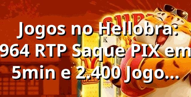 📊 Jogos no Hellobra: 96,4% RTP, Saque PIX em 5min e 2.400 Jogos (2025)